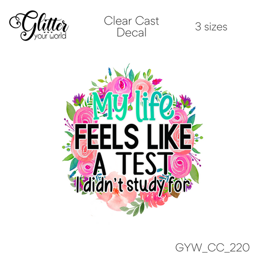 Life Feels Like A Test CC_220 Clear Cast Decal